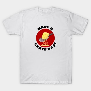 Have a Grate Day! | Grater Pun T-Shirt